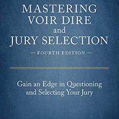 VIEW PDF 💚 Mastering Voir Dire and Jury Selection: Gain an Edge in Questioning and S