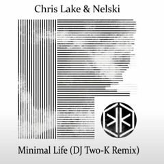 Chris Lake & Nelski - Minimal Life (Dj Two - K Remix)