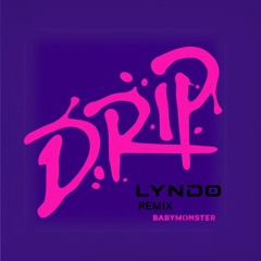 BABYMONSTER - DRIP (LYNDO REMIX)