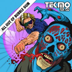 All out of Bubblegum - Tekmo 9.0