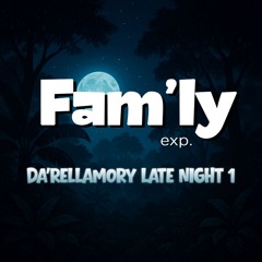 The Famly Experience - DJ Da'Rellamory Late Night 1 (afro house, amapiano, soulful house, rnb)