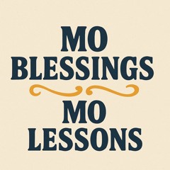 Mo Blessings Mo Lessons