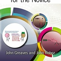 GET PDF 🖊️ Mass Spectrometry for the Novice by  John Greaves &  John Roboz [PDF EBOO