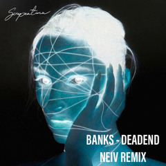 Banks - Deadend (NEIV Remix) FREE DOWNLOAD