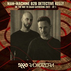 MAN + MACHINE b2b DETECTIVE KELLY | On The Way To Daad Gathering 2022 Ep. 1 | 04/12/2021