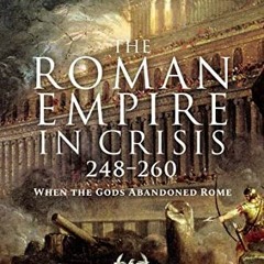 DOWNLOAD EBOOK 📙 The Roman Empire in Crisis, 248–260: When the Gods Abandoned Rome b