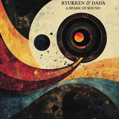 Ryukken & Dada - A Spark of Sound