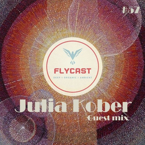 Flycast #57 | Julia Kober