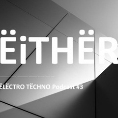 ËITHËR Electro techno # 3