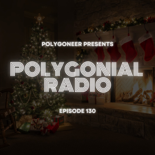 Polygoneer - Polygonial Radio Episode 130 2025-12-19