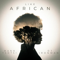 DJ Ironman - Like African (ft. Mano Tsotsi)