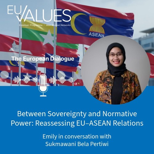 Between Sovereignty and Normative Power: Reassessing EU–ASEAN Relations with Sukmawani Bela Pertiwi