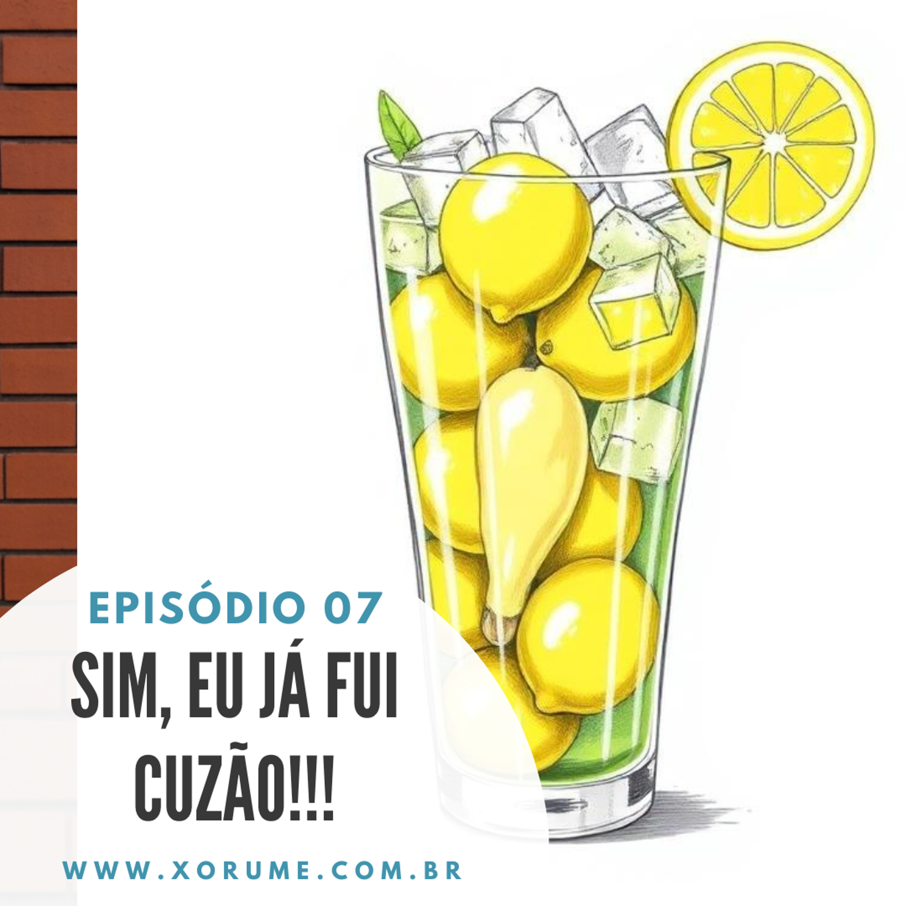 07 - EPISÓDIO 07 - SIM, EU JÁ FUI CUZÃO!