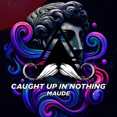 Maude - Caught Up In Nothing (Original Mix)[MUSTACHE CREW RECORDS]