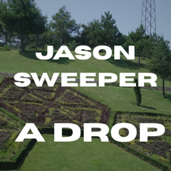 Jason Sweeper -A drop