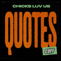 CUFF116: Chicks Luv Us - Quotes (Original Mix) [CUFF]