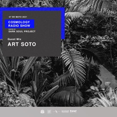 Cosmology Radio Show By Dark Soul Project Guest Mix Art Soto (Mexico) 07 05 2021