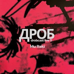 Mu Raki : drobcast live 11 :