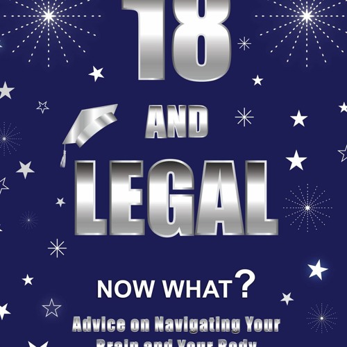 Audiobook 18 AND LEGAL...Now What?: Advice on Navigating Your Brain and Your Body for andr