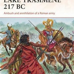 Read eBook Lake Trasimene 217 BC: Ambush and annihilation of a Roman army (Campaign) by Nic Fields
