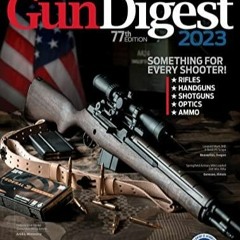 Epub Gun Digest 2023, 77th Edition: The World's Greatest Gun Book!