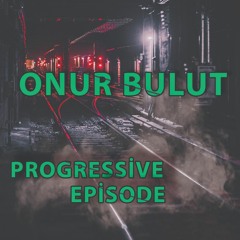 ONUR BULUT -Progressive Episode 10