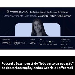 Podcast: Suzano está do "lado certo da equação" da descarbonização, lembra Gabriela Feffer Moll