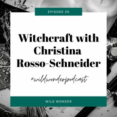 Witchcraft with Christina Rosso-Schneider