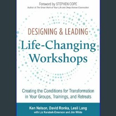 EBOOK #pdf ❤ Designing & Leading Life-Changing Workshops: Creating the Conditions for Transformati