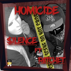 HOMICIDE - $ilence ft Ratchet