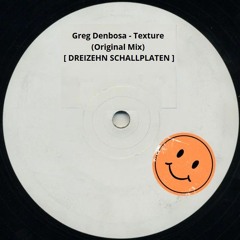 Greg Denbosa - Texture (Original Mix) [ DREIZEHN SCHALLPLATEN ]