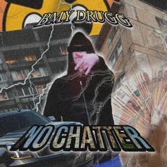 BMY Drugg - NO CHATTER