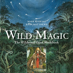 VIEW EPUB 🎯 Wild Magic: The Wildwood Tarot Workbook by  Mark Ryan,John Matthews,Will