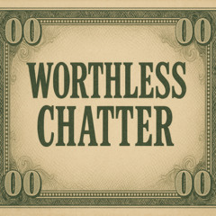 Worthless Chatter
