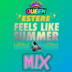QUEEN ESTERE  FEELS LIKE SUMMER MIX  DANCE , CLUB ,PARTY