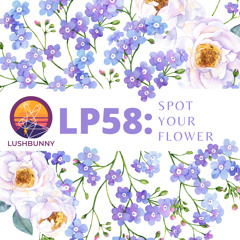 Lushpod #58 - Spot Your Flower