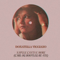 Donatella Viggiano - Napule Canta E More (Carl OG Bootleg Refix)   FREE DOWNLOAD