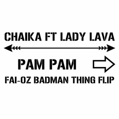 Chaika ft Lady Lava - Pam Pam (FAI-OZ BADMAN THING FLIP)