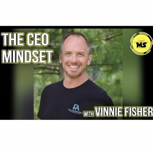 The CEO Mindset | Long Term Success as an Entrepreneur--Vinnie Fisher
