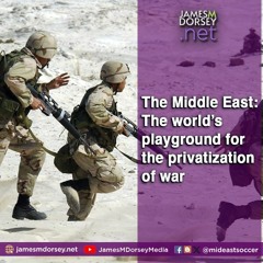 The Middle East The World’s Playground For The Privatization Of War