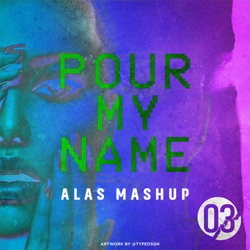 Pour My Name (ALAS Mashup) [FREE DOWNLOAD]