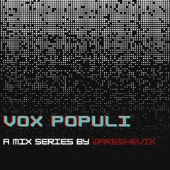 Vox Populi: A Techno Mix Series By Wareshevik