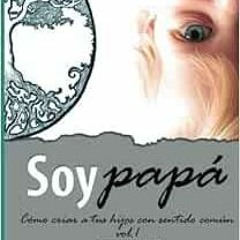 [Free] EBOOK ✏️ Soy papá: Cómo criar a tus hijos con sentido común (Spanish Edition)
