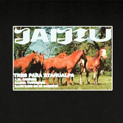 Jaijiu - Tres Para Atahualpa