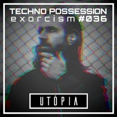 Utōpia @ Techno Possession | Exorcism #036