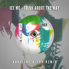 Ice MC - Think About The Way (Aurelios & YuB Remix) [FREE DOWNLOAD]