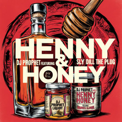 DJ Prophet feat. Sly Dill The Plug - Henny & Honey