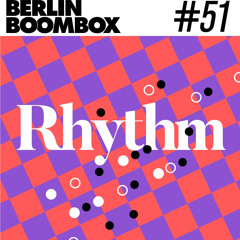 Berlin Boombox Mixtape #51 - Rhythm