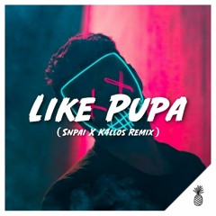 Like Pupa (Snpai X K4LLOS Remix)