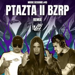 BZRP II PTAZTA MUSCI SESSION #45 (Ivan Vax Edit)